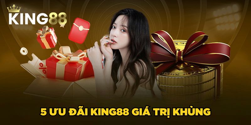 Khuyến mãi King88 2 5 ưu đãi King88 giá trị khủng