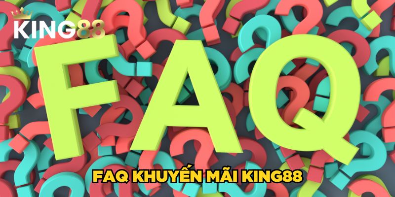 Khuyến mãi King88 3 FAQ khuyến mãi King88