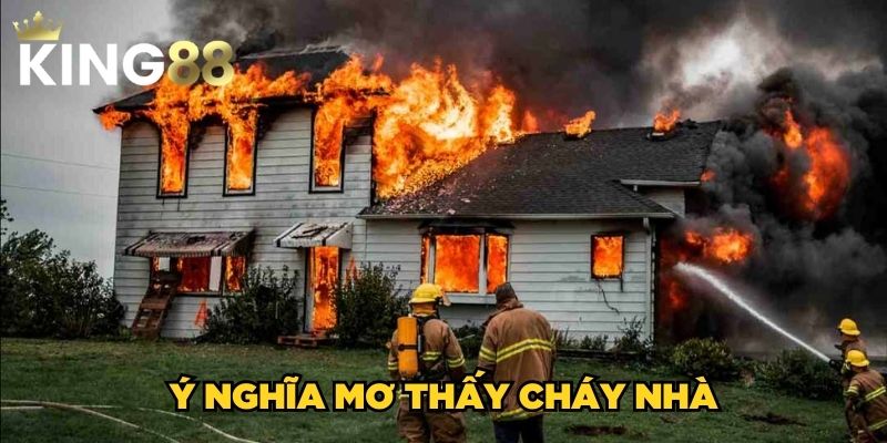 Mơ Thấy Cháy Nhà Là Xấu Hay Tốt? Đánh Lô Đề Số Mấy? 2 Ý nghĩa mơ thấy cháy nhà